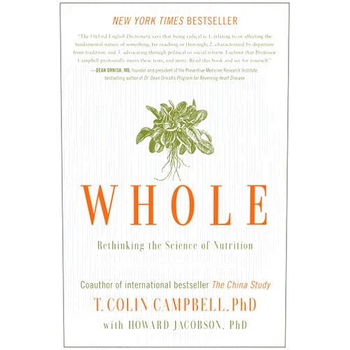 T. Colin Campbell,Howard Jacobson Whole: Rethinking the Science of Nutrition