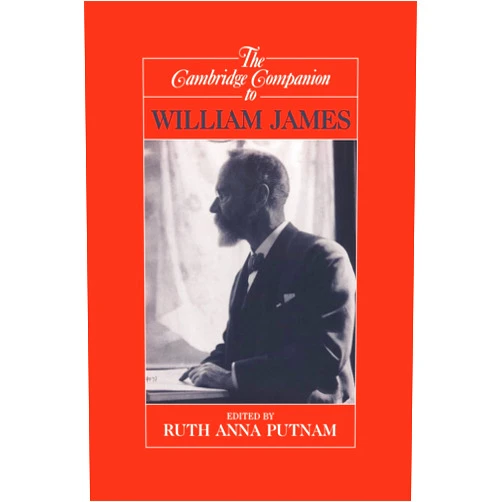 By Ruth Anna Putnam (Editor) The Cambridge Companion to William James (Cambridge Companions to Philosophy)