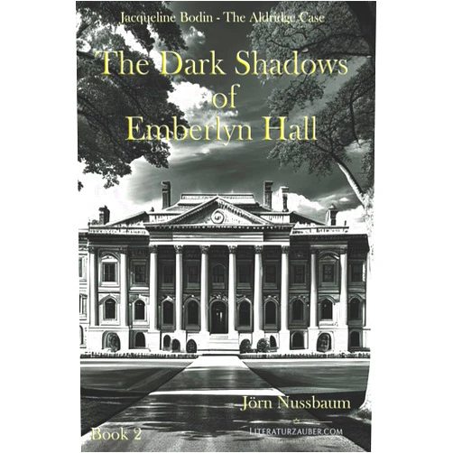 Jörn Nussbaum The Dark Shadows of Emberlyn Hall: Jacqueline Bodin - The Aldridge Case (The Cases of Jacqueline Bodin & Lucien Dubois)