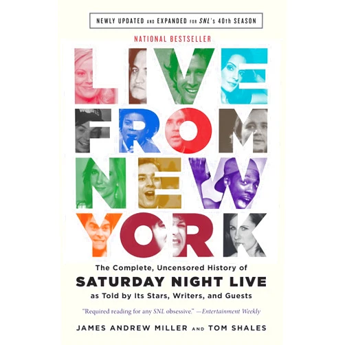 Tom Shales,James Andrew Miller Live From New York: The Complete, Uncensored History of Saturday Night Live as Told by Its Stars, Writers, and Guests