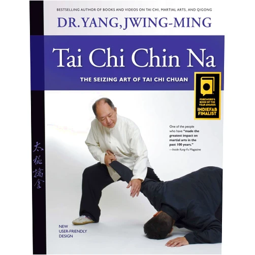 Dr. Jwing-Ming Yang Ph.D. Tai Chi Chin Na: The Seizing Art of Tai Chi Chuan