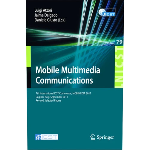Luigi Atzori,Jaime Delgado,Daniel Giusto Mobile Multimedia Communications: 7th International ICST Conference, MOBIMEDIA 2011, Calgari, Italy, September 5-7, 2011, Revised Selected Papers ... and Telecommunications Engineering, 79)