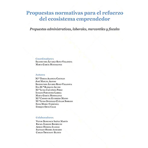 Segismundo Álvarez Royo-Villanova,Marta García Mandaloniz Propuestas normativas para el refuerzo del ecosistema emprendedor: Propuestas administrativas, laborales, mercantiles y fiscales
