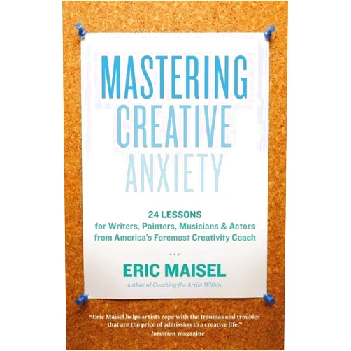 By Ph.D. Eric Maisel (Author) Mastering Creative Anxiety: 24 Lessons for Writers, Painters, Musicians, and Actors from America's Foremost Creativity Coach