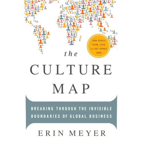 Erin Meyer The Culture Map: Breaking Through the Invisible Boundaries of Global Business