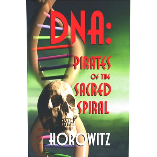 By Leonard G. Horowitz (Author) DNA: PIRATES OF THE SACRED SPIRAL