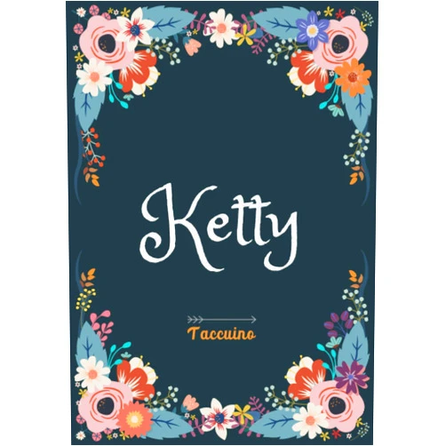 Abby & Betty IT Publishing Ketty - Taccuino: Taccuino A5 | Nome personalizzato Ketty | Regalo di compleanno per moglie, mamma, sorella, figlia | Design: floreale | 120 pagine a ... formato A5 (14.8 x 21 cm) (Italian Edition)