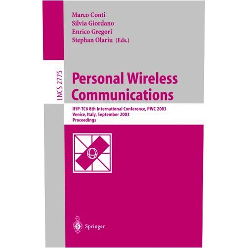By Marco Conti (Editor), Silvia Giordano (Editor), Enrico Gregori (Editor), Stephan Olariu (Editor) & 1 more Personal Wireless Communications: IFIP-TC6 8th International Conference, PWC 2003, Venice, Italy, September 23-25, 2003, Proceedings (Lecture Notes in Computer Science, 2775)