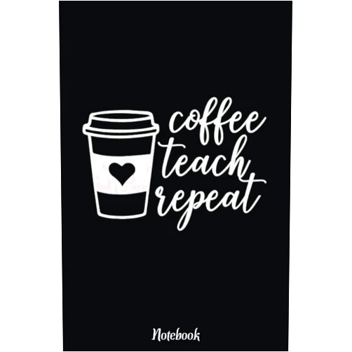 By NOEL PEREZ (Author) Coffee Teach Repeat Notebook Men Funny Caffeine Love Notebook Vintage: Inspirational Journal or Notebook for Teacher Gift: Great for Teacher Appreciation/Retirement/Year End Gift /6