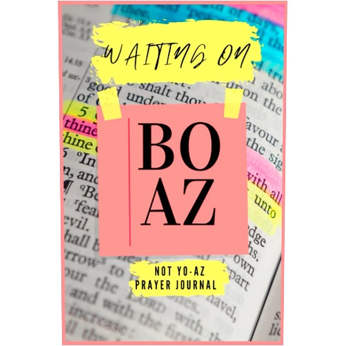 By Phay Ortiz (Author) Waiting On BOAZ Not YO-AZ: Prayer Journal