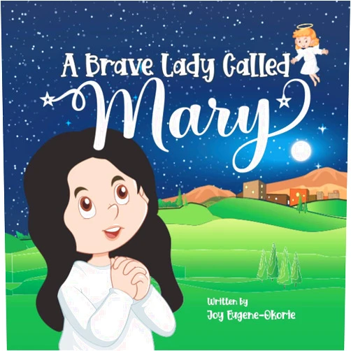 Joy Eugene-Okorie A Brave Lady Called Mary: The story of Mary, Mother of Jesus (Illustrated Christian Christmas gift for kids ages 3-6 telling the nativity story), a Christmas story of Jesus’ birth.
