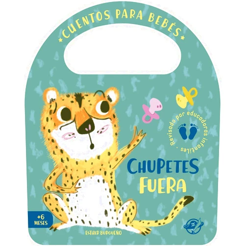 Esther Burgueño Chupetes fuera: Un cuento de cartón para aprender a dejar el chupete, interactivo, con una solapa y con una asa: 5 (Pasito a pasito me hago grandecito)