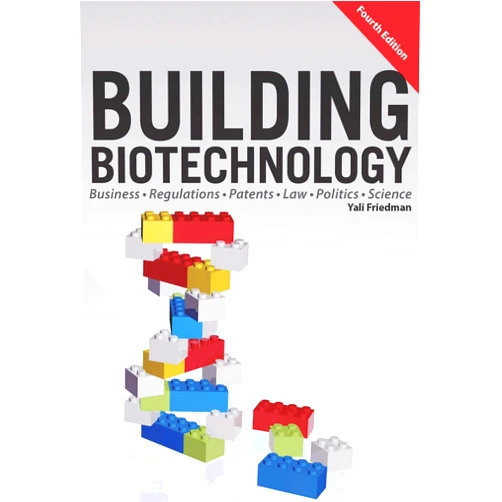 By Yali Friedman (Author) Format: Kindle Edition Building Biotechnology: Biotechnology Business, Regulations, Patents, Law, Policy and Science