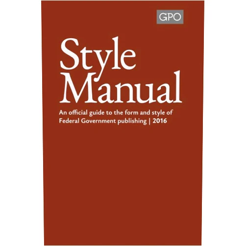 United States. Government Publishing Office. United States Government Publishing Office Style Manual: An official guide to the form and style of federal government publishing : 2016.