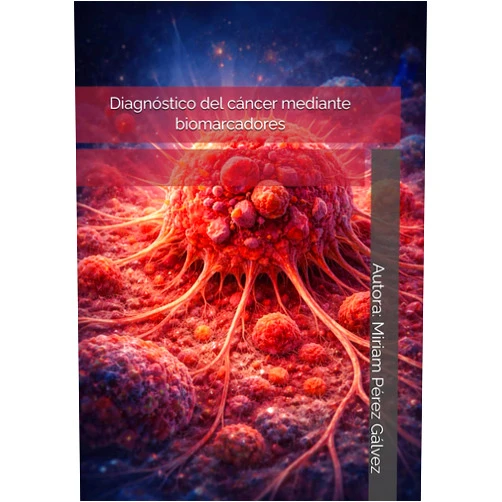 Miriam Pérez Gálvez,Elena Patricia Verdú Martínez,Francisco Ginés Albaladejo Cerón,Carlota Ágatha Rosique Conesa,Pilar Sánchez Díaz Diagnóstico del cáncer mediante biomarcadores (Spanish Edition)