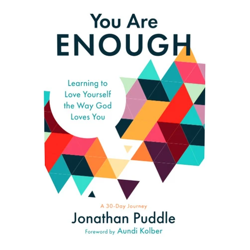 By Jonathan Puddle (Author), Aundi Kolber (Foreword) You Are Enough: Learning to Love Yourself the Way God Loves You