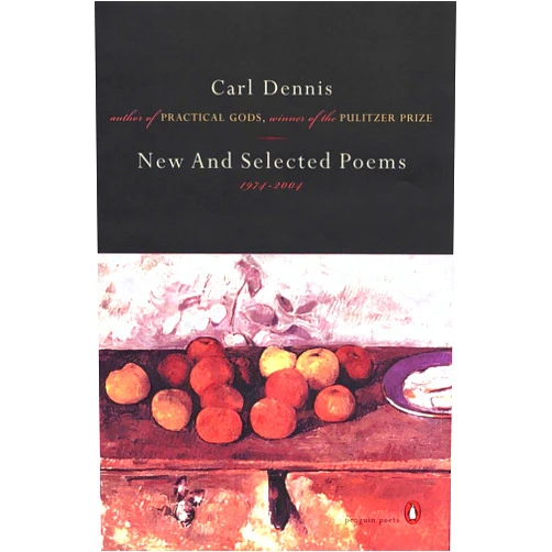 Carl Dennis New and Selected Poems 1974-2004 (Penguin Poets)