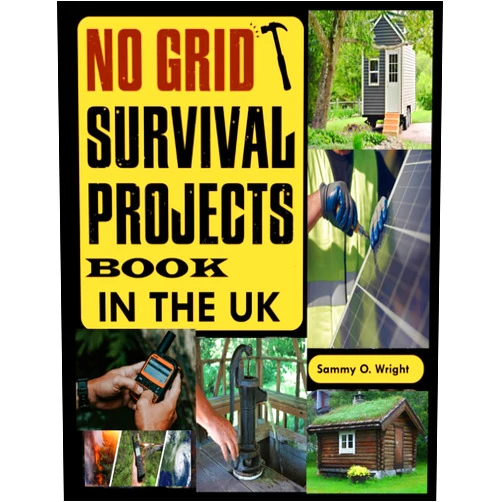 Sammy O. Wright No Grid Survival Projects Book in the UK: Do-It-Yourself Guide to Extreme Self-Sufficiency: Build Your Cabin, Purify Water, Master Safe Food Techniques