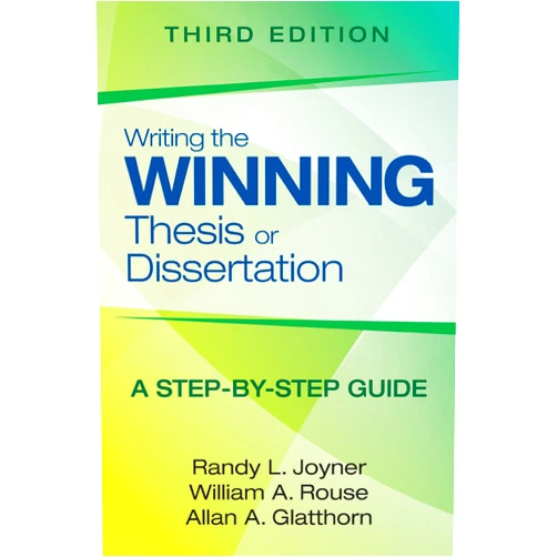 Randy L. Joyner,William A. Rouse,Allan A. Glatthorn Writing the Winning Thesis or Dissertation: A Step-by-Step Guide