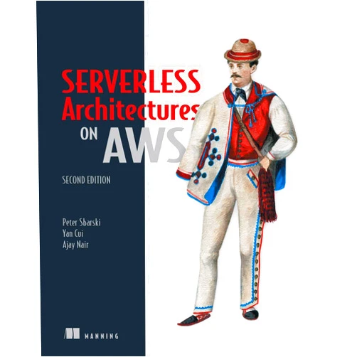 By Peter Sbarski (Author), Yan Cui (Author), Ajay Nair (Author) & 0 more Serverless Architectures on AWS, Second Edition
