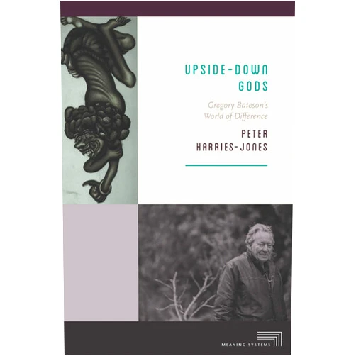 By Peter Harries-Jones (Author) Upside-Down Gods: Gregory Bateson's World of Difference (Meaning Systems)