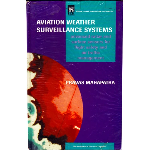 Pravas Mahapatra,Richard J. Doviak,Vladislav Mazur,Dusan S. Zrnič Aviation Weather Surveillance Systems: Advanced radar and surface sensors for flight safety and air traffic management (Radar, Sonar and Navigation)