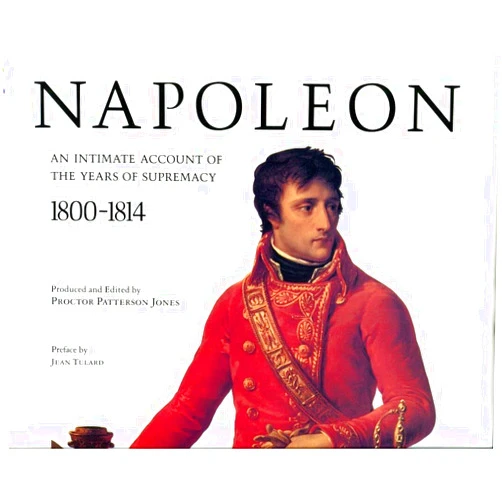 By Proctor Patterson Jones (Author), Jean Tulard (Foreword), Charles Otto Zieseniss (Contributor) & 0 more Napoleon: An Intimate Account of the Years of Supremacy 1800-1814