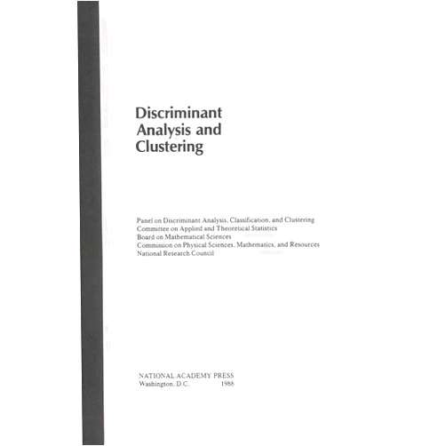 National Research Council,Division on Engineering and Physical Sciences,and Applications Commission on Physical Sciences, Mathematics,Board on Mathematical Sciences,Committee on Applied and Theoretical Statistics,Classification and Clustering,Panel on Discriminant Analysis Discriminant Analysis and Clustering