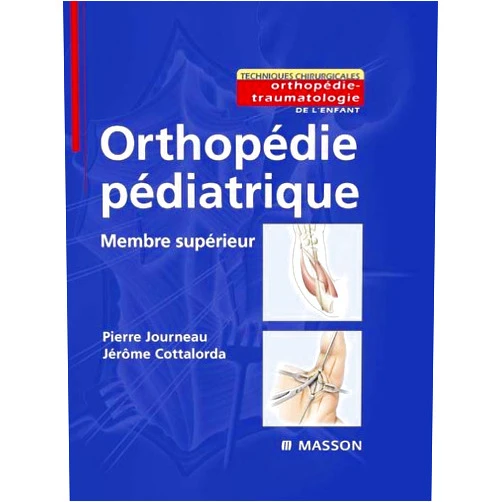Jérôme Cottalorda,Pierre Journeau,Franck Accadbled,Gilles Dautel,Franck Duteille,Grégory Edgard-Rosa,Georges Finidori,Yann Glard,Christophe Glorion,Sophie Guillard,Antoine Hamel,Thierry Haumont,Pascal Jehanno,Abderrahmane Afifi,Jean-Luc Jouve,Grégoire Khairallah,Mohamed L'Kaissi,Jean Langlais,Pierre Lascombes,Frédéric Laumonier,Franck Launay,Jean-Marc Laville,François Le Cour Grandmaison,Régis Legré,Thierry Ardouin,Pierre MARY,Eric Maurice,Emmanuelle Mayrargue,Grégoire Moh-Ello,Daniel Molé,Didier Moukoko,Dominique Mouliès,Thierry Odent,Farid Ouacel,Stéphanie Pannier,Stéphane Barbary,Zagorka Pejin-Arroyo,Philippe Peyrou,Jean-Michel Rogez,Claudia Romana,Jérôme Sales de Gauzy,Arielle Salon,Anne Terrier-Helluy,Vicken Topouchian,Sébastian Valbuena,Elke Viehweger,Anne Beignet-Soulié,Benoît de Billy,Benoît de Courtivron,Gérard Bollini,Sophie Bourelle,Céline Cadilac,Pierre Chrestian Orthopédie pédiatrique - Membre supérieur (Techniques chirurgicales) (French Edition)