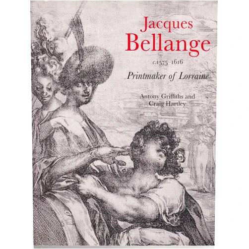 By GIFFITHS ANTHONY (Author) JACQUES BELLANGE 1575-1616 PRINTMAKER OF LORRAINE