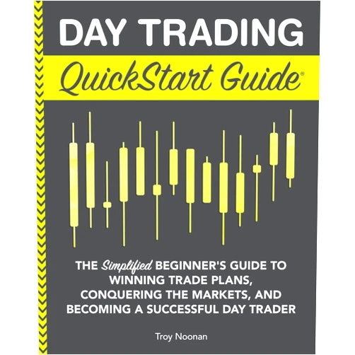 Troy Noonan Day Trading QuickStart Guide: The Simplified Beginner's Guide to Winning Trade Plans, Conquering the Markets, and Becoming a Successful Day Trader (Trading & Investing - QuickStart Guides)
