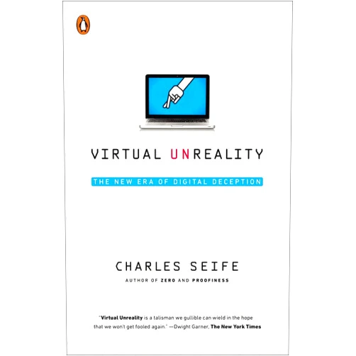 Charles Seife Virtual Unreality: The New Era of Digital Deception
