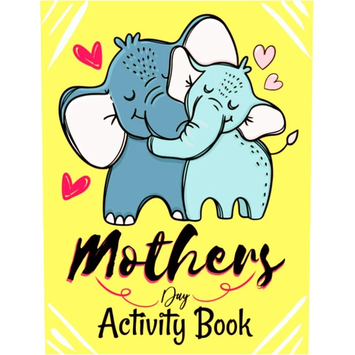 IKM Press Publishing Mothers Day Activity Book: Mother’s Day Coloring Activity Pages for Toddlers Happy Mother's Day Animal Coloring Book for Kids Great Funny Animals Mothers & Babies Coloring Pages Gift for Moms Children
