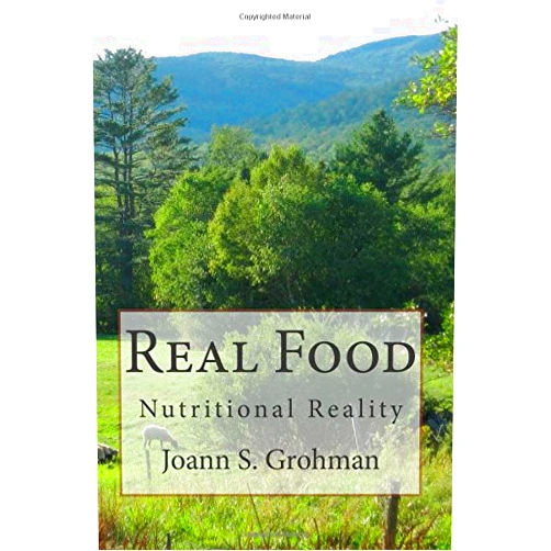 Joann S Grohman Real Food: Nutritional Reality