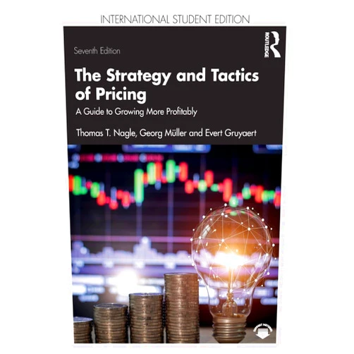 Georg Müller,Thomas T Nagle,Evert Gruyaert The Strategy and Tactics of Pricing: A Guide to Growing More Profitably International Student Edition