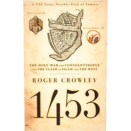 By Roger Crowley (Author) 1453: The Holy War for Constantinople and the Clash of Islam and the West