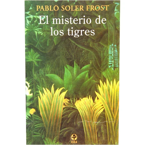 Spanish Edition by Pablo Soler Frost (Author) El misterio de los tigres (Spanish Edition)