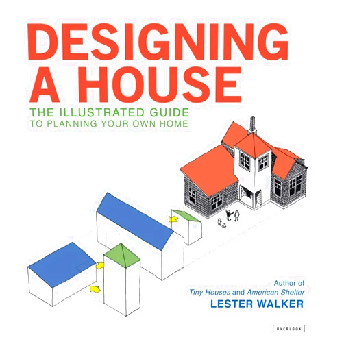 Lester Walker Designing a House: An Illustrated Guide to Planning Your Own Home
