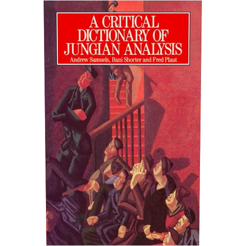Fred Plaut,Andrew Samuels,Bani Shorter A Critical Dictionary of Jungian Analysis