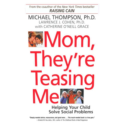 Michael Thompson,Lawrence J. Cohen,Catherine O'Neill Grace Mom, They're Teasing Me: Helping Your Child Solve Social Problems