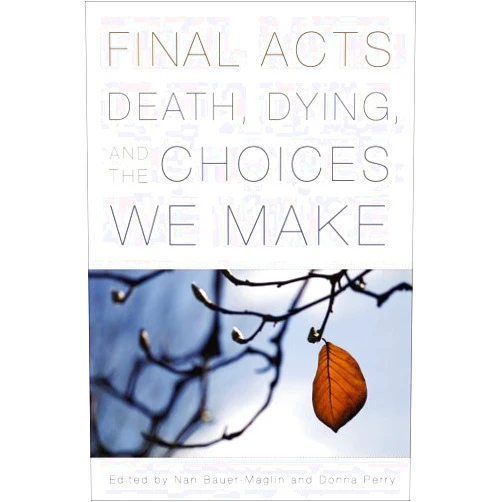 By Nan Bauer-Maglin (Author, Editor), Donna Perry (Author, Editor), June Bingham (Author, Contributor), Nancy Barnes (Author, Contributor), Susan Perlstein (Author, Contributor), Sara Evans (Author, Contributor), Carol Oyster (Author, Contributor), Jean Levitan (Author, Contributor), Mimi Schwartz (Author, Contributor), Alan Pope (Author, Contributor), Mary Jumbelic (Author, Contributor), Stephen Kiernan (Author, Contributor), Kathryn Temple (Author, Contributor), Candace Gauthier (Author, Contributor), Cherylynn MacGregor (Author, Contributor), Kathryn Tucker (Author, Contributor), Philip Nitschke (Author, Contributor), Fiona Stewart (Author, Contributor), Margaret Cruikshank (Author, Contributor), Ira Byock (Author, Contributor), Marge Piercy (Author, Contributor), Natalie Hannon (Author, Contributor), Ruthan Robson (Author, Contributor) & 20 more Format: Kindle Edition Final Acts: Death, Dying, and the Choices We Make