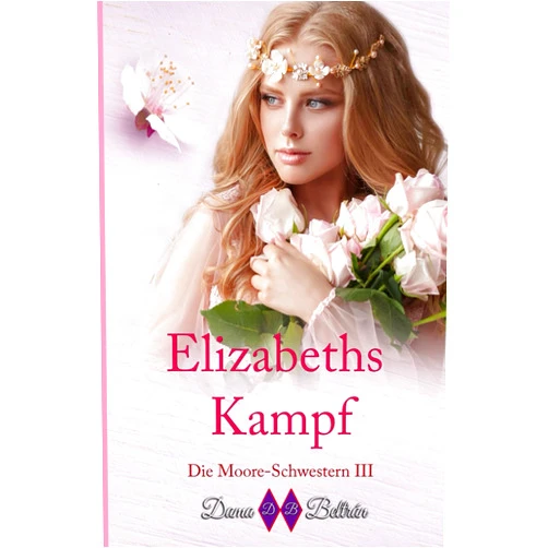 Dama Beltrán,Ediciones Beltrán Elizabeths Krampf: Wenn der Phönix aus seiner Asche wiedergeboren werden kann... dann kann auch Elizabeth wiedergeboren werden. (Die Moore-Schwestern) (German Edition)