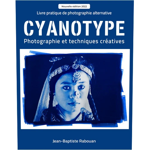 Jean-Baptiste Rabouan Cyanotype: Photographie et techniques créatives édition 2022 (French Edition)
