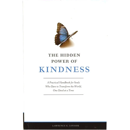 Lawrence G. Lovasik The Hidden Power of Kindness: A Practical Handbook for Souls Who Dare to Transform the World, One Deed at a Time