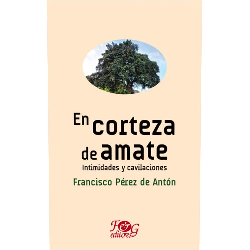 Francisco Pérez de Antón En corteza de amate. Intimidades y cavilaciones (Colección Premio Nacional de Literatura 