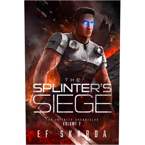 By E.F. Skarda (Author) Format: Kindle Edition The Splinter's Siege: A Military Sci-Fi Epic (The Infinity Chronicles: Volume 2)