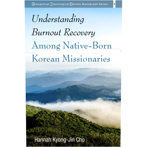 By Hannah Kyong-Jin Cho (Author) Format: Kindle Edition Understanding Burnout Recovery Among Native-Born Korean Missionaries (Evangelical Missiological Society Monograph Series Book 3)