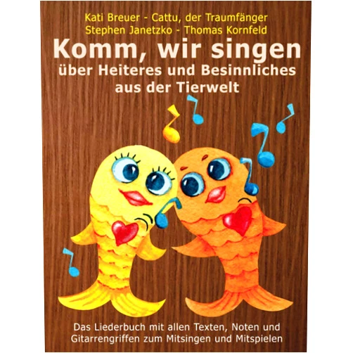 Stephen Janetzko,Thomas Kornfeld,Kati Breuer,Cattu der Traumfänger Komm, wir singen über Heiteres und Besinnliches aus der Tierwelt: Das Liederbuch mit allen Texten, Noten und Gitarrengriffen zum Mitsingen und ... mit Goldfischcover) (German Edition)