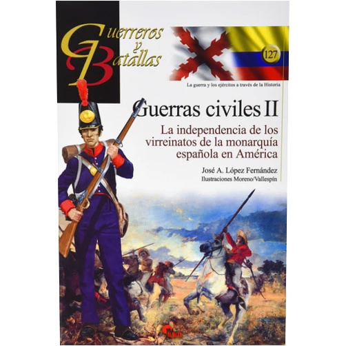 José A. López Fernández,Antonio Carrasco García,Gonzalo Moreno Zamora,Alejandro Vallespín Gómez Guerras civiles II: La independencia de los virreinatos de la monarquía española en América