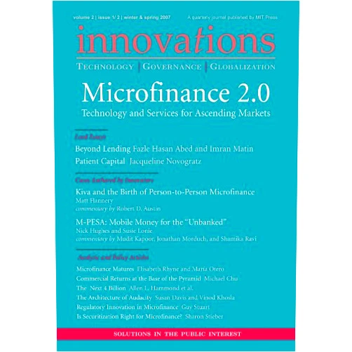 By Michael Chu (Author), María Otero (Author), Allen L. Hammond (Author), Fazle Hasan Abed (Author), Jacqueline Novogratz (Author), Imran Matin (Author), Nick Hughes (Author), Matt Flannery (Author), Elisabeth Rhyne (Author), Susie Lonie (Author) & 6 more Format: Kindle Edition Innovations: Technology, Governance, Globalization 2:1-2 (2007) - Microfinance 2.0